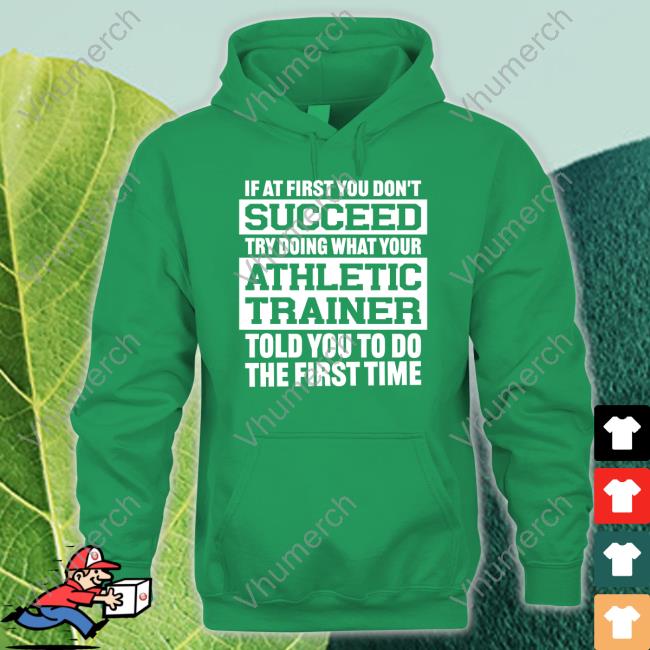 @Missk_Atc If At First You Don't Succeed Try Doing What Your Athletic Trainer Told You To Do The First Time Shirt